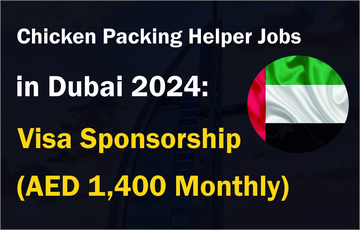 Chicken Packing Helper Jobs in Dubai 2024: Visa Sponsorship (AED 1,400 Monthly)