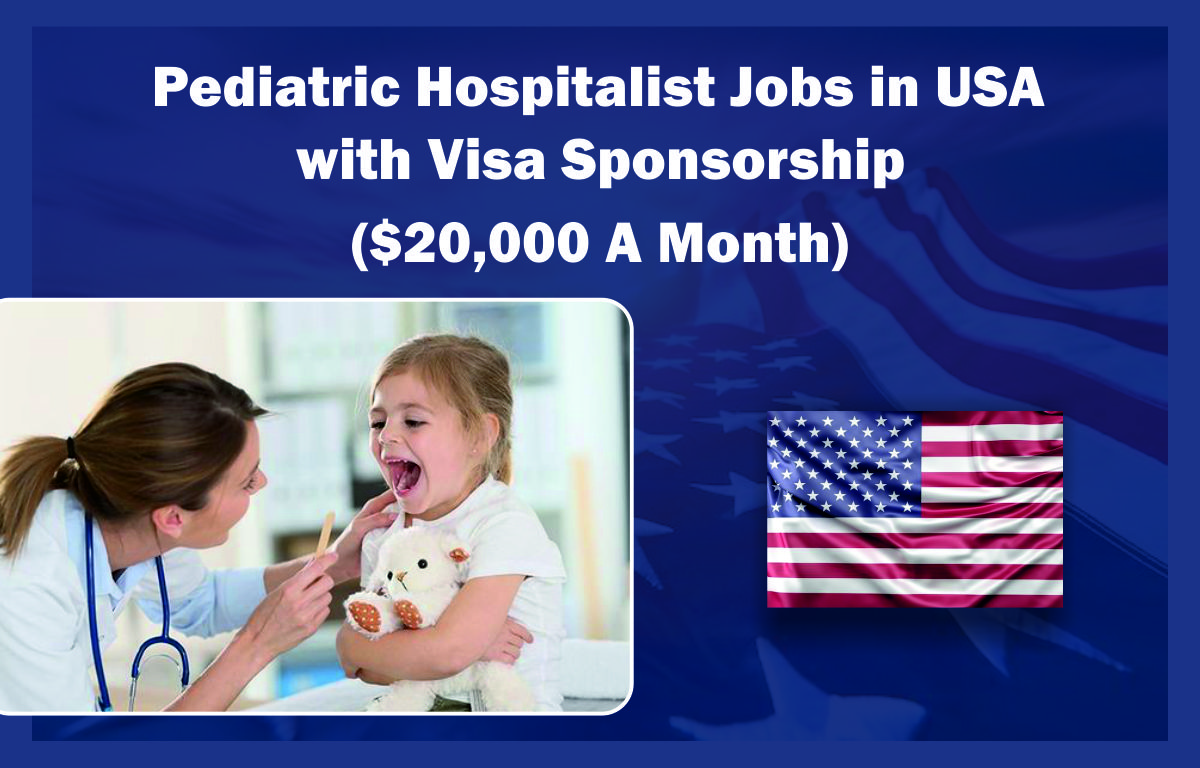 Pediatric Hospitalist Jobs in USA with Visa Sponsorship ($20,000 A Month)