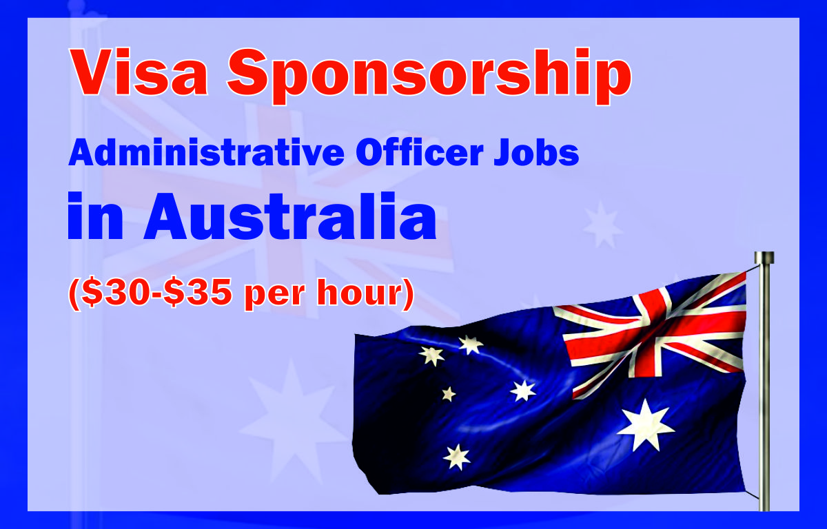 Visa Sponsorship Administrative Officer Jobs in Australia ($30-$35 per hour)