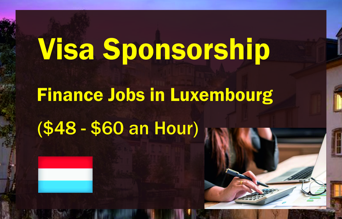 Visa Sponsorship Finance Jobs in Luxembourg ($48 – $60 an Hour)