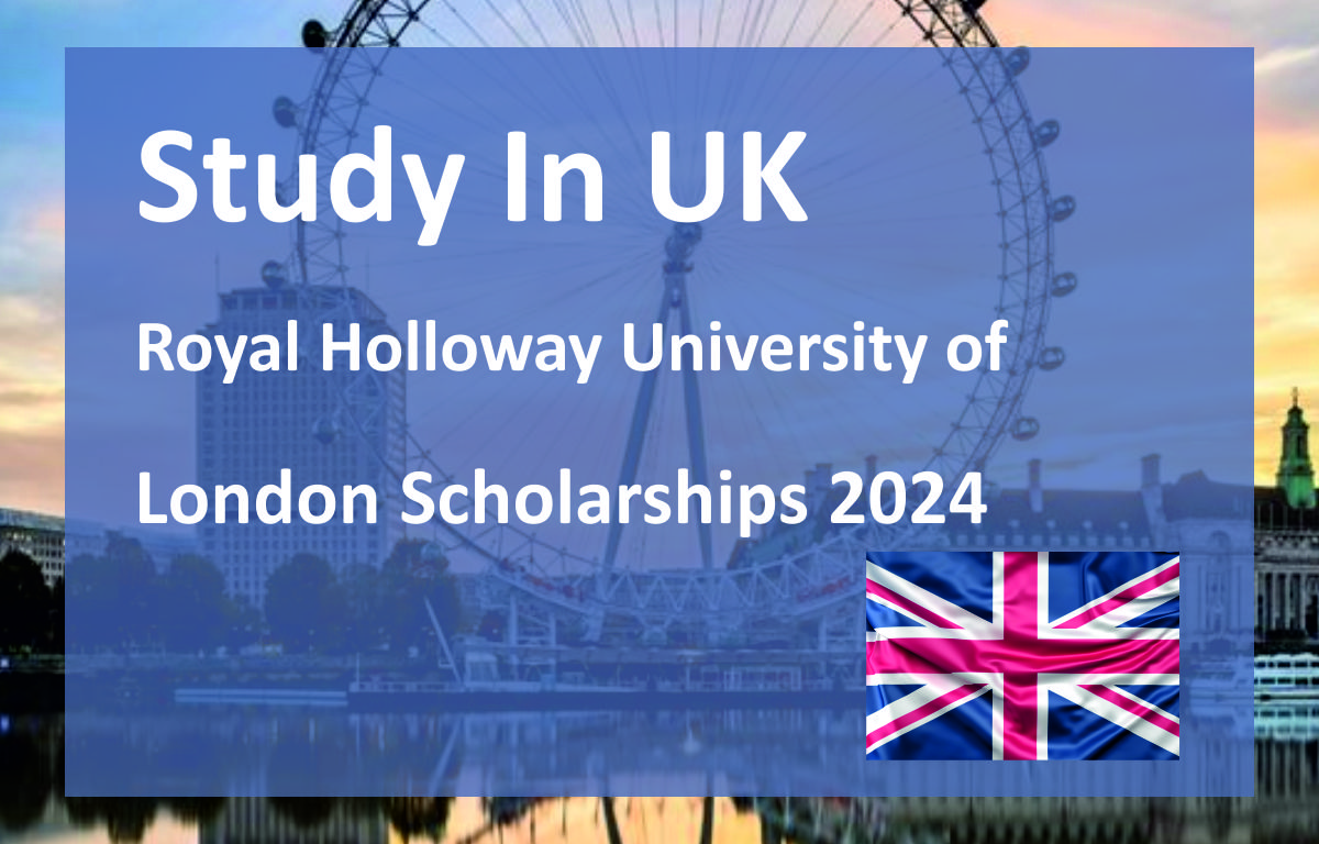 Study In UK: Royal Holloway University of London Scholarships 2024