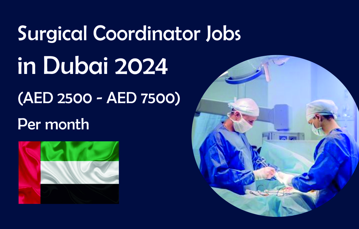 Surgical Coordinator Jobs in Dubai 2024 (AED 2500 – AED 7500 per month)