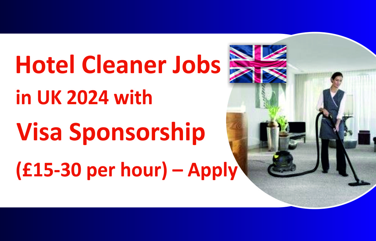 Hotel Cleaner Jobs in UK 2024 with Visa Sponsorship (£15-30 per hour) – Apply