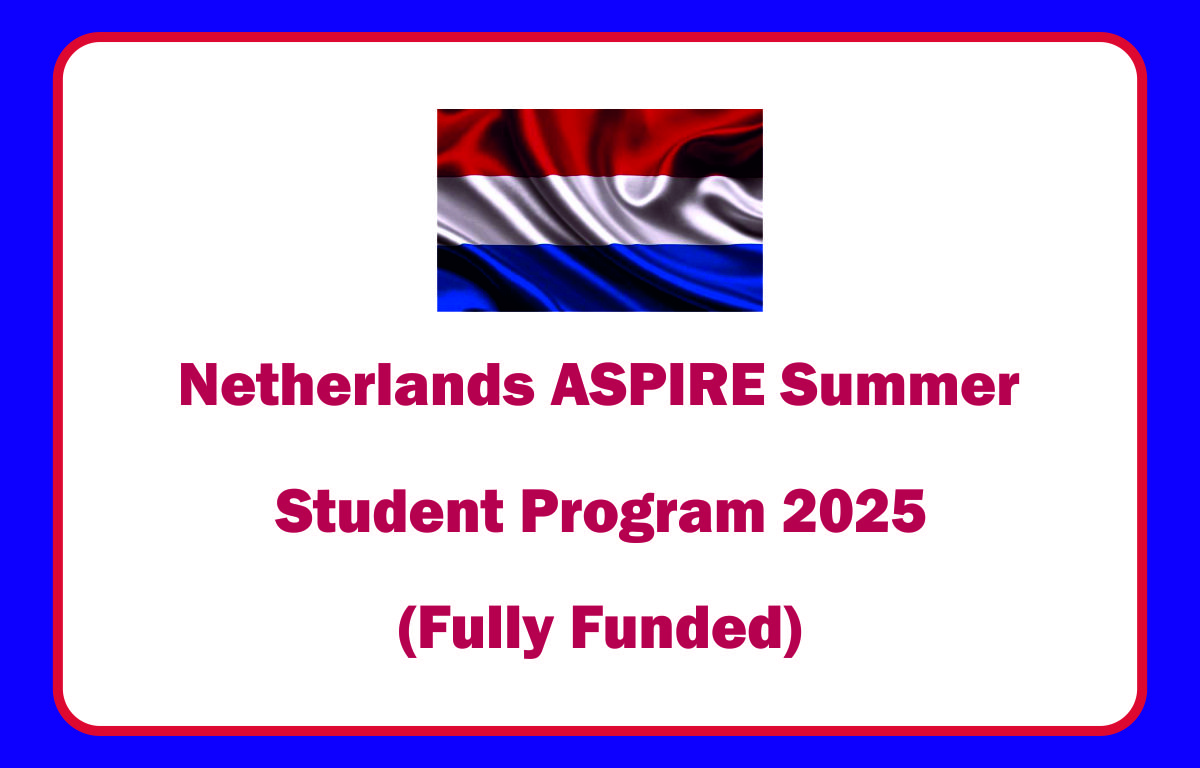 Netherlands ASPIRE Summer Student Program 2025 (Fully Funded)