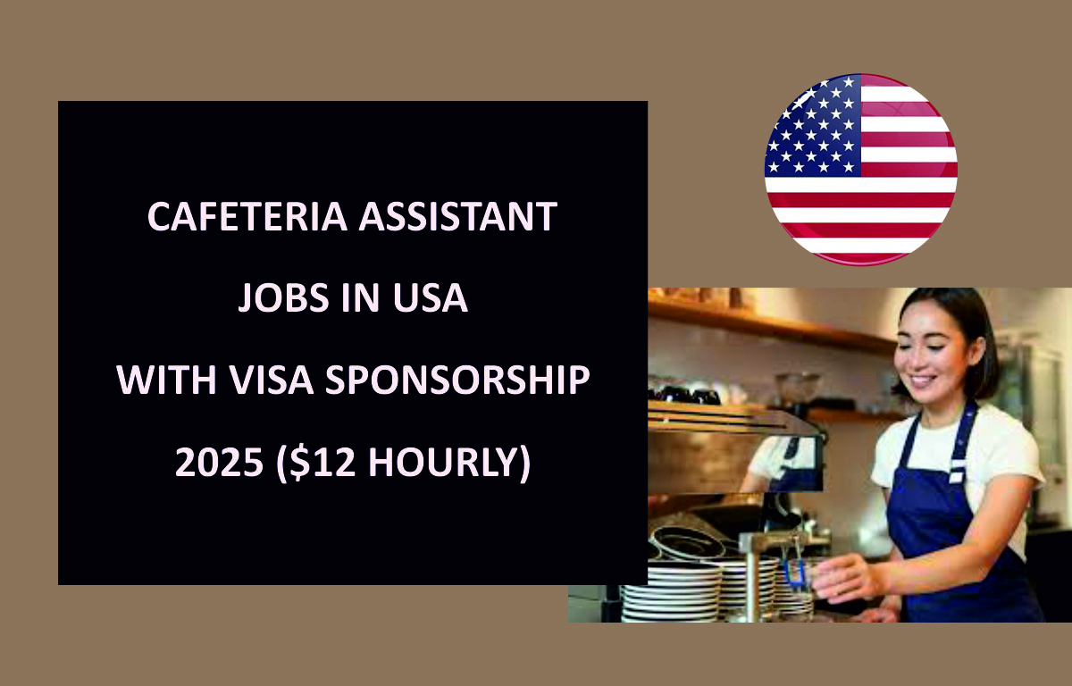 USA CAFETERIA ASSISTANT JOBS WITH VISA SPONSORSHIP 2025 ($12 HOURLY)