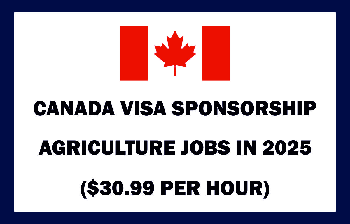 CANADA VISA SPONSORSHIP AGRICULTURE JOBS IN 2025 ($30.99 PER HOUR)
