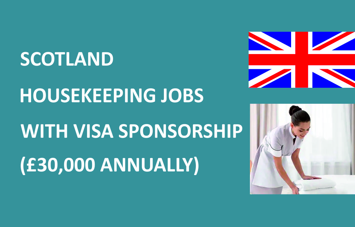 SCOTLAND HOUSEKEEPING JOBS WITH VISA SPONSORSHIP (£30,000 ANNUALLY)