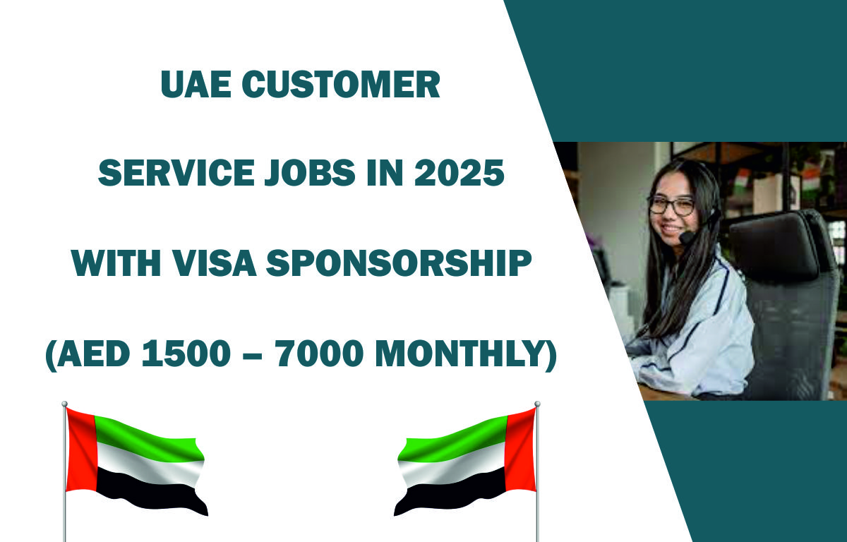 UAE CUSTOMER SERVICE JOBS IN 2025 WITH VISA SPONSORSHIP (AED 1500 – 7000 MONTHLY)