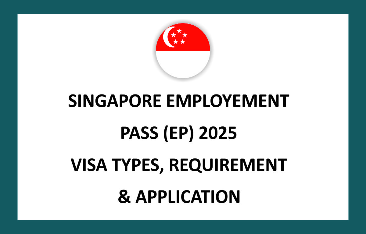 SINGAPORE EMPLOYEMENT PASS (EP) 2025 : VISA TYPES, REQUIREMENT & APPLICATION