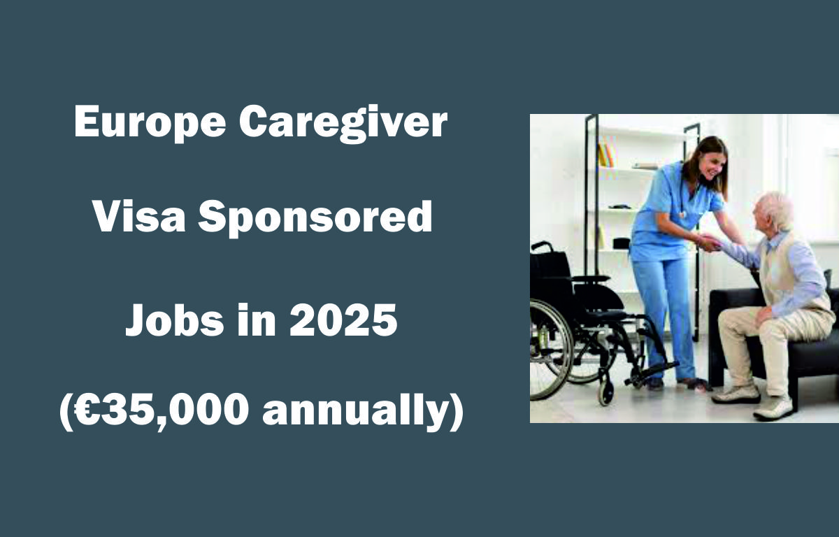 Europe Caregiver Visa-Sponsored Jobs 2025 (€35,000 annually)