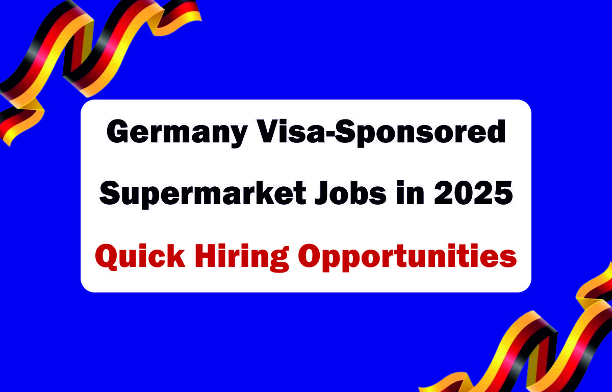 Germany Visa-Sponsored Supermarket Jobs in 2025 | Quick Hiring Opportunities