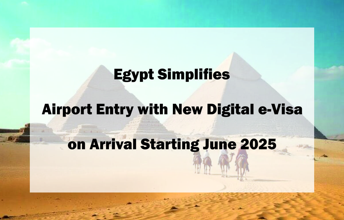 Egypt Simplifies Airport Entry with New Digital e-Visa on Arrival Starting June 2025