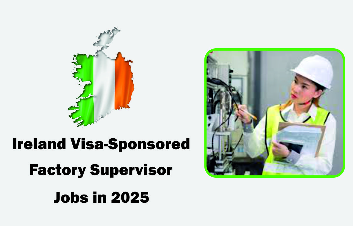 Ireland Visa-Sponsored Factory Supervisor Jobs in 2025