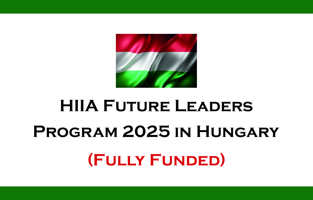 HIIA Future Leaders Program 2025 in Hungary (Fully Funded)