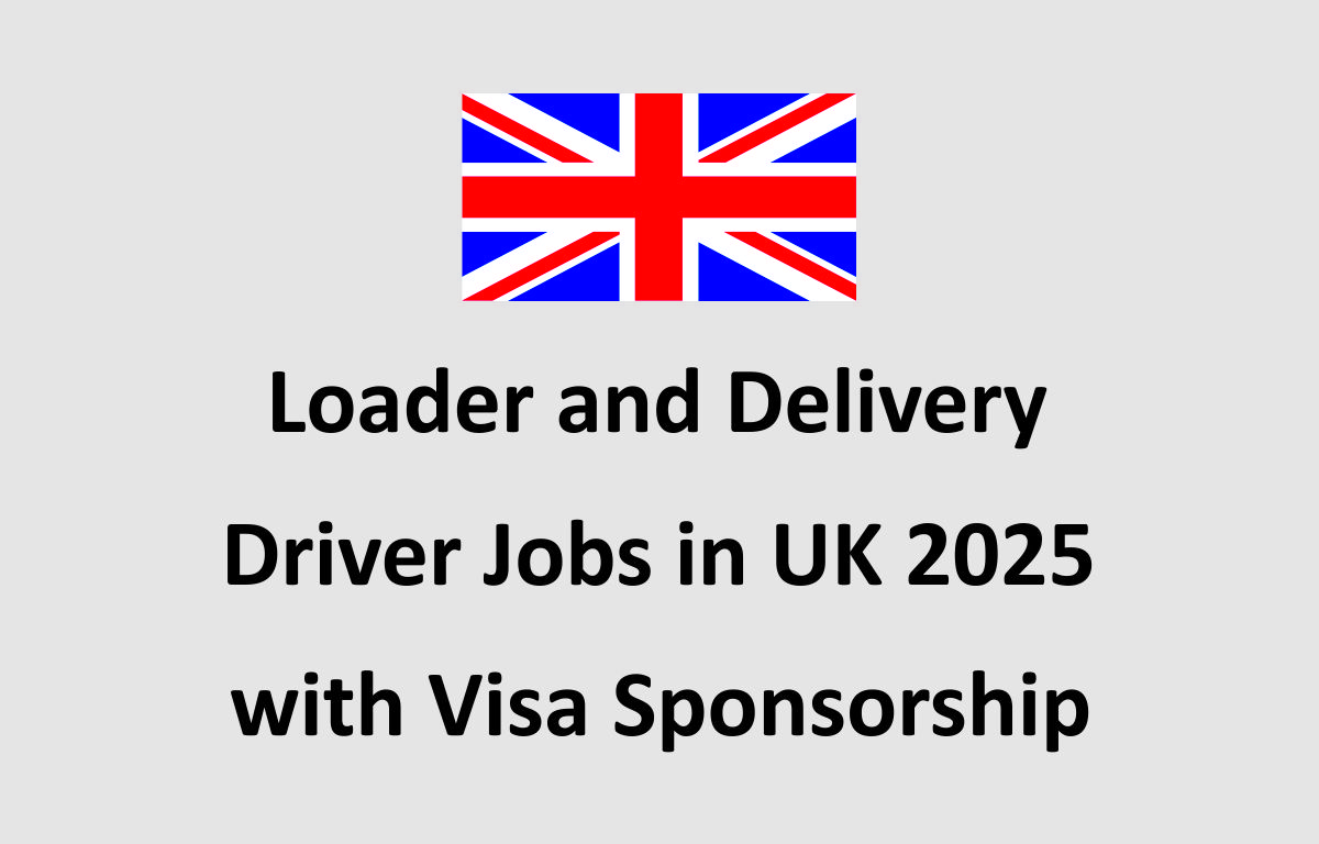 Loader and Delivery Driver Jobs in UK 2025 with Visa Sponsorship