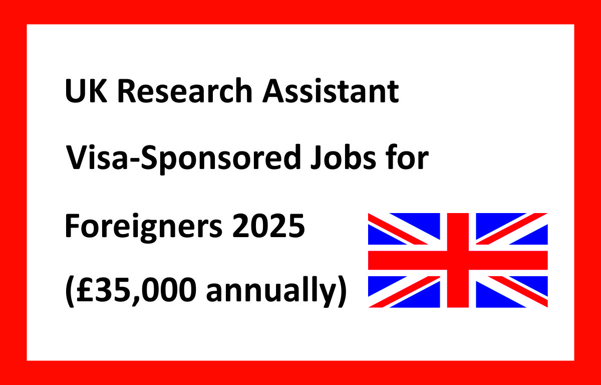 UK Research Assistant Visa-Sponsored Jobs for Foreigners 2025 (£35,000 annually)