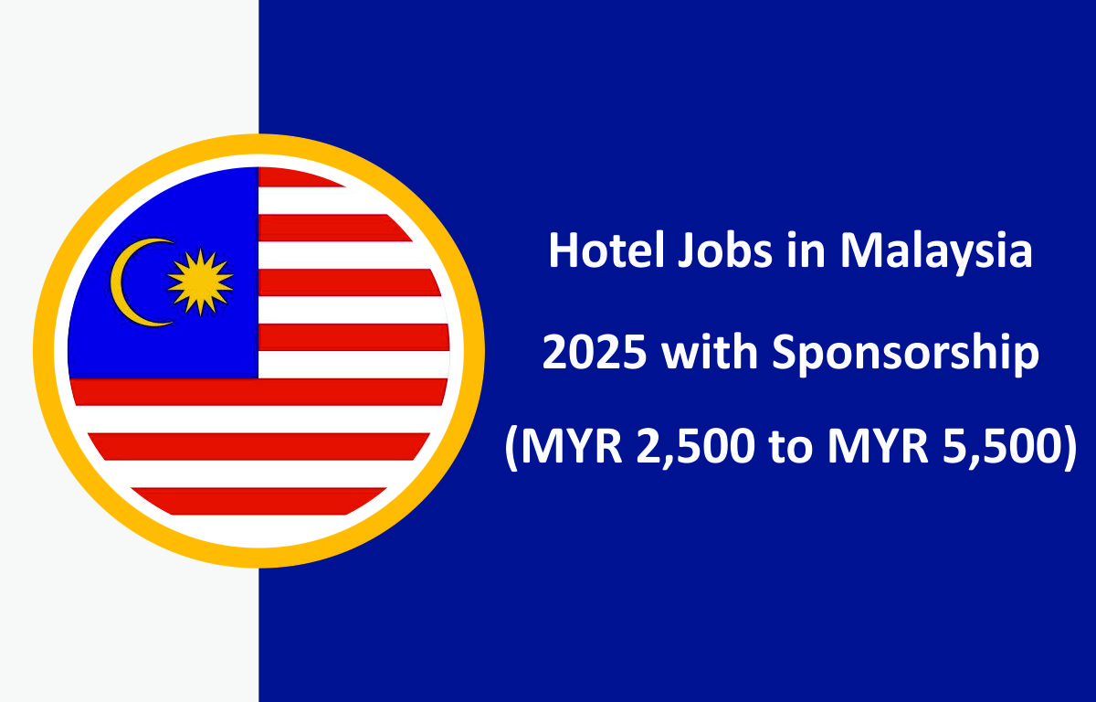 Hotel Jobs in Malaysia 2025 with Sponsorship (MYR 2,500 to MYR 5,500)