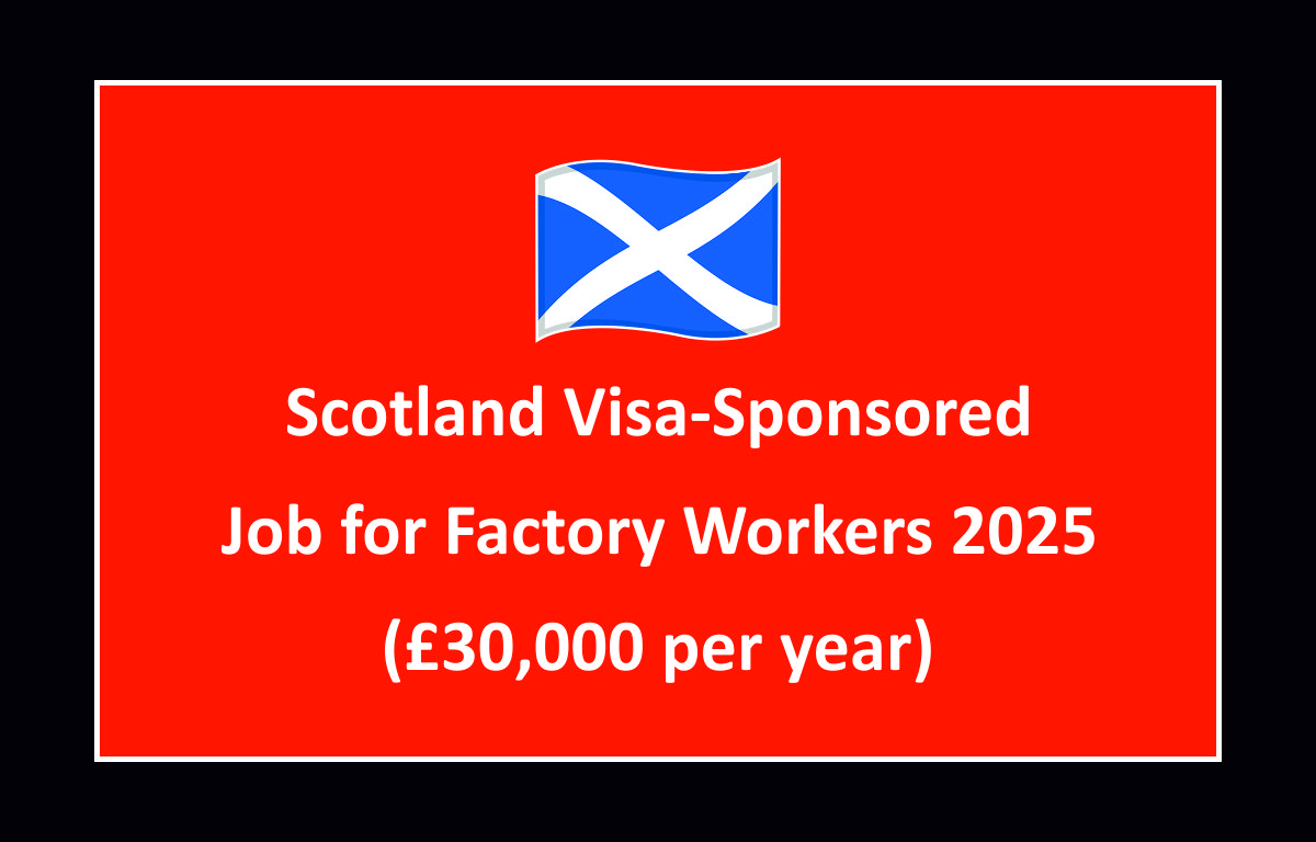 Scotland Visa-Sponsored Job for Factory Workers 2025 (£30,000 per year)