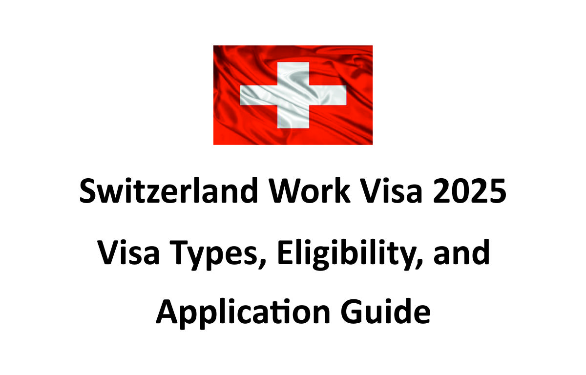 Switzerland Work Visa 2025: Visa Types, Eligibility, and Application Guide