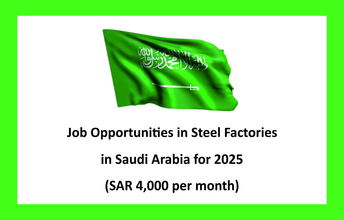 Job Opportunities in Steel Factories in Saudi Arabia for 2025 (SAR 4,000 per month)