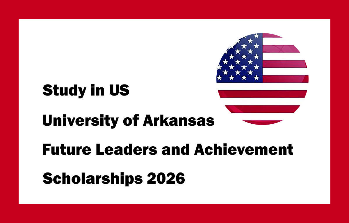 Study in US | University of Arkansas Future Leaders and Achievement Scholarships 2026