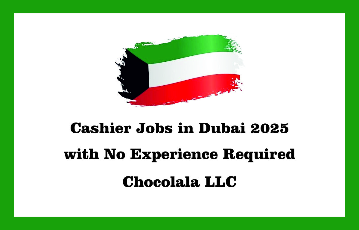Cashier Jobs in Dubai 2025 with No Experience Required | Chocolala LLC