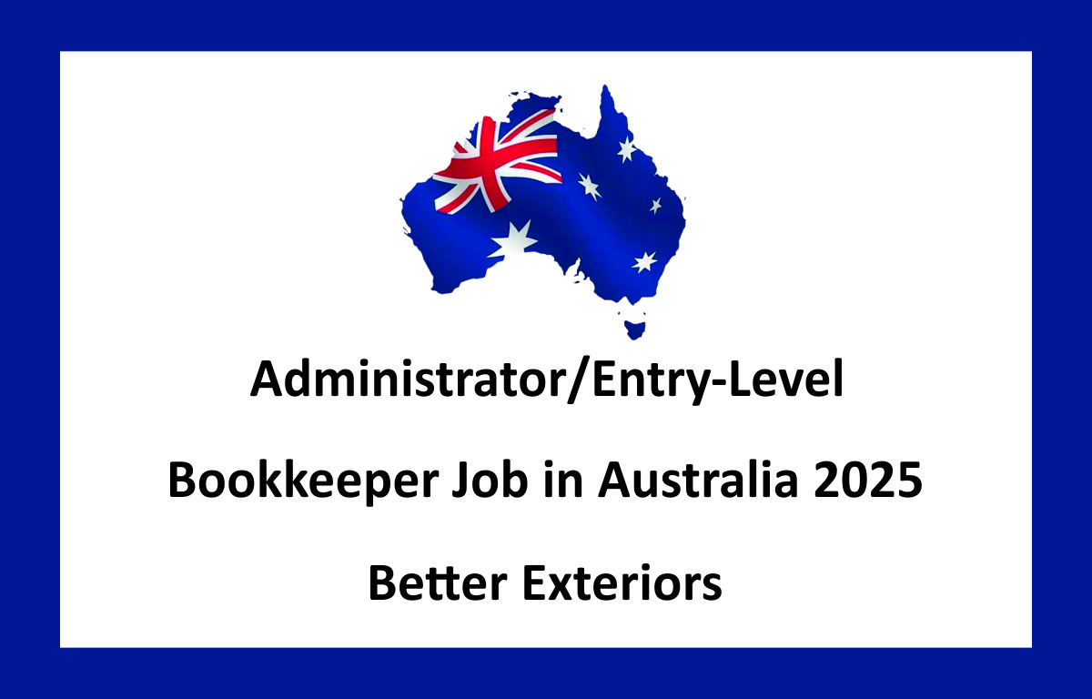 Administrator/Entry-Level Bookkeeper Job in Australia 2025 | Better Exteriors